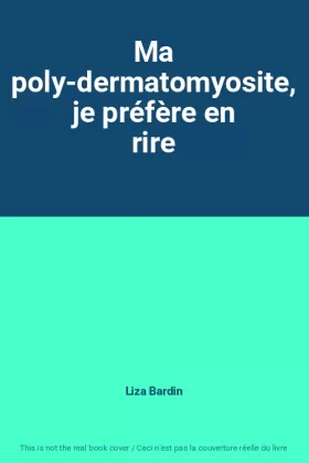 Couverture du produit · Ma poly-dermatomyosite, je préfère en rire