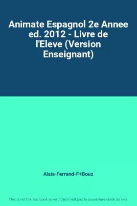 Couverture du produit · Animate Espagnol 2e Annee ed. 2012 - Livre de l'Eleve (Version Enseignant)