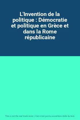 Couverture du produit · L'Invention de la politique : Démocratie et politique en Grèce et dans la Rome républicaine
