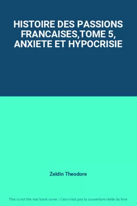 Couverture du produit · HISTOIRE DES PASSIONS FRANCAISES,TOME 5, ANXIETE ET HYPOCRISIE