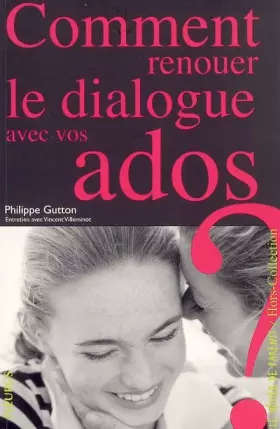 Couverture du produit · Comment renouer le dialogue avec vos ados ?