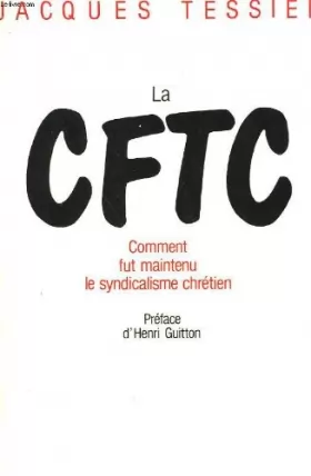 Couverture du produit · La C. F. T. C.. Comment fut maintenu le Syndicalisme chrétien