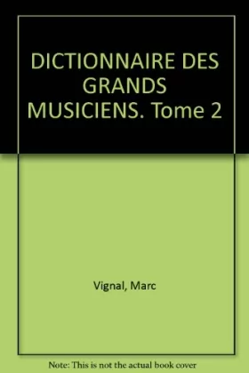 Couverture du produit · DICTIONNAIRE DES GRANDS MUSICIENS. Tome 2