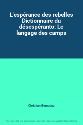 Couverture du produit · L'espérance des rebelles Dictionnaire du désespéranto: Le langage des camps