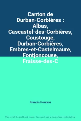 Couverture du produit · Canton de Durban-Corbières : Albas, Cascastel-des-Corbières, Coustouge, Durban-Corbières, Embres-et-Castelmaure, Fontjoncouse, 