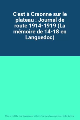 Couverture du produit · C'est à Craonne sur le plateau : Journal de route 1914-1919 (La mémoire de 14-18 en Languedoc)