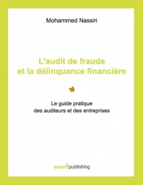 Couverture du produit · L'audit de fraude et la délinquance financière: Le guide pratique des auditeurs et des entreprises