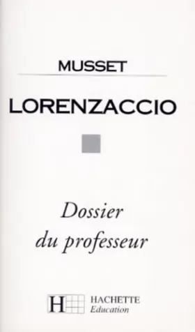 Couverture du produit · Lorenzaccio - Dossier du professeur