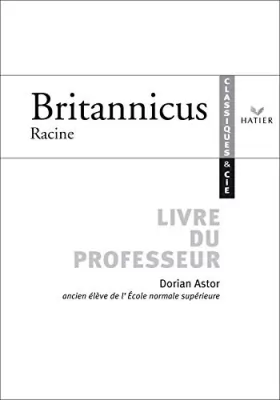 Couverture du produit · Classiques & Cie - Racine : Britannicus, livre du professeur