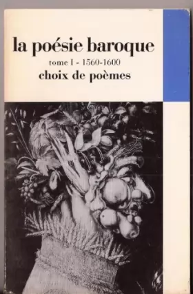 Couverture du produit · La poésie baroque Tome 1 - 1560-1600 - Choix de poèmes