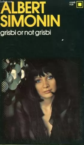 Couverture du produit · Grisbi or not grisbi. collection : carre noir n° 142