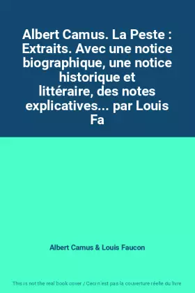 Couverture du produit · Albert Camus. La Peste : Extraits. Avec une notice biographique, une notice historique et littéraire, des notes explicatives...