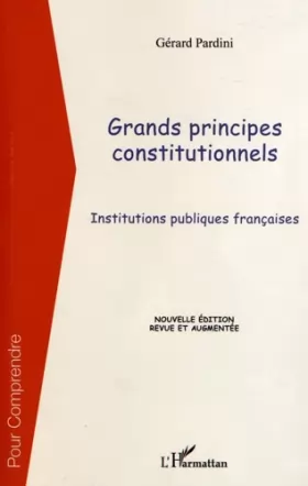 Couverture du produit · Grands principes constitutionnels: Institutions publiques françaises Nouvelle édition revue et augmentée