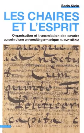 Couverture du produit · Les Chaires et l'esprit: Organisation et transmission des savoirs au sein d'une université germanique au XVIIe siècle