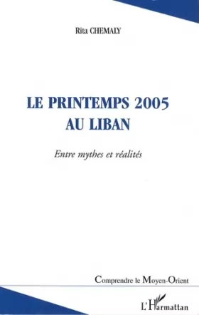 Couverture du produit · Le printemps 2005 au Liban : Entre mythes et réalités