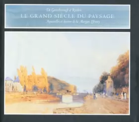 Couverture du produit · Le Grand Siècle du Paysage de Gainsborough à Ruskin - Aquarelles et Dessins de la Morgan Library