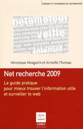 Couverture du produit · Net recherche 2009 : Le guide pratique pour mieux trouver l'information utile et surveiller le web