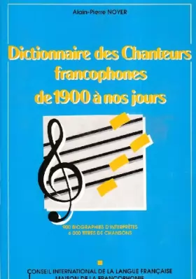 Couverture du produit · Dictionnaire des chanteurs francophones: De 1900 à nos jours, 900 biographies d'interprètes, 6000 titres de chansons