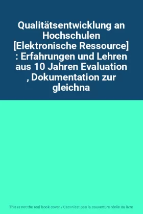 Couverture du produit · Qualitätsentwicklung an Hochschulen [Elektronische Ressource] : Erfahrungen und Lehren aus 10 Jahren Evaluation , Dokumentation
