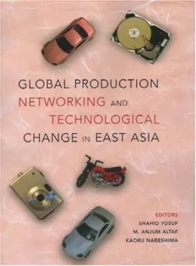 Couverture du produit · Global Production Networking and Technological Change in East Asia