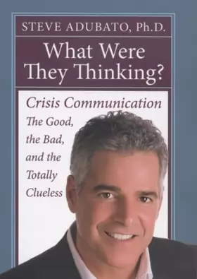 Couverture du produit · What Were They Thinking?: Crisis Communication: The Good, the Bad, and the Totally Clueless