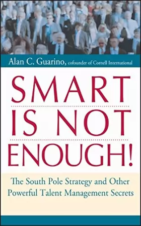 Couverture du produit · Smart Is Not Enough!: The South Pole Strategy and Other Powerful Talent Management Secrets