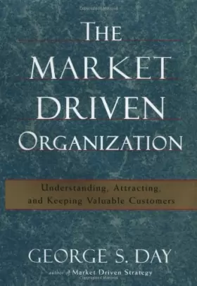 Couverture du produit · The Market Driven Organization: Attracting and Keeping Valuable Customers