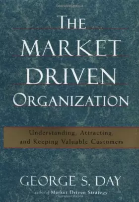 Couverture du produit · The Market Driven Organization: Attracting and Keeping Valuable Customers