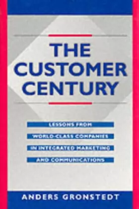 Couverture du produit · The Customer Century: Lessons from World Class Companies in Integrated Communications (Routledge Corporate Communication Series