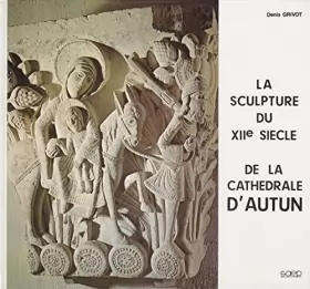 Couverture du produit · LA SCULPTURE DU XII SIECLE DE LA CATHEDRALE D'AUTUN