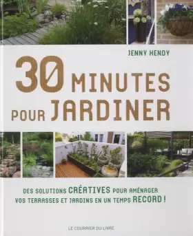 Couverture du produit · 30 minutes pour jardiner: Des solutions créatives pour aménager vos terrasses et jardins en un temps record !