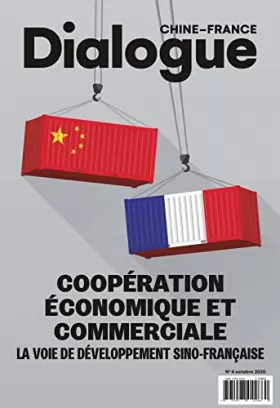 Couverture du produit · Dialogue Chine- France N°4 Octobre 2020 : Coopération économique et commerciale: La voie de développement Sino-Française