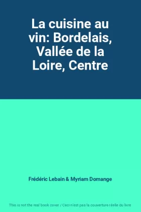 Couverture du produit · La cuisine au vin: Bordelais, Vallée de la Loire, Centre