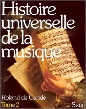 Couverture du produit · Histoire universelle de la musique Tome 2 de Roland de Candé ( 1 novembre 1978 )