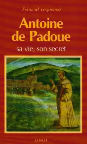 Couverture du produit · Antoine de Padoue, sa vie, son secret
