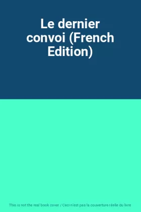 Couverture du produit · Le dernier convoi (French Edition)