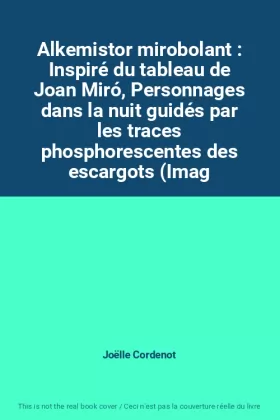 Couverture du produit · Alkemistor mirobolant : Inspiré du tableau de Joan Miró, Personnages dans la nuit guidés par les traces phosphorescentes des es