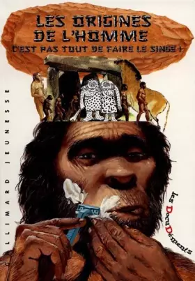 Couverture du produit · LES ORIGINES DE L'HOMME. C'est pas tout de faire le singe