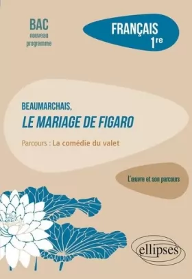 Couverture du produit · Français, Première. L’œuvre et son parcours : Beaumarchais, Le mariage de Figaro, parcours "La comédie du valet"