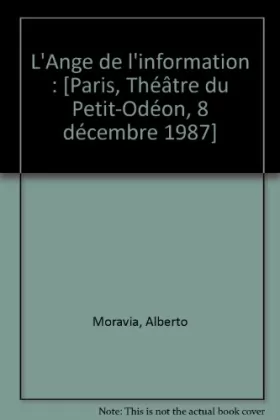 Couverture du produit · L'Ange de l'information: [Paris, Théâtre du Petit-Odéon, 8 décembre 1987