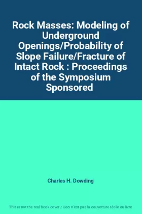 Couverture du produit · Rock Masses: Modeling of Underground Openings/Probability of Slope Failure/Fracture of Intact Rock : Proceedings of the Symposi