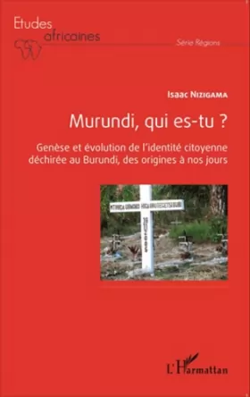 Couverture du produit · Murundi, qui es-tu ?: Genèse et évolution de l'identité citoyenne déchirée au Burundi, des origines à nos jours