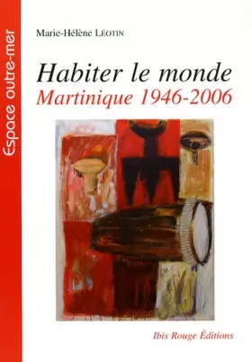 Couverture du produit · Habiter le monde : Martinique, 1946-2006