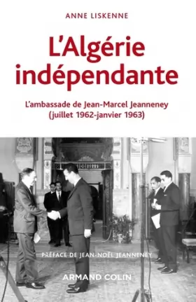 Couverture du produit · L'Algérie indépendante - L'ambassade de Jean-Marcel Jeanneney (juillet 1962-janvier 1963): L'ambassade de Jean-Marcel Jeanneney