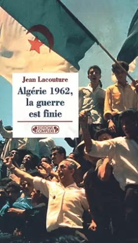Couverture du produit · 1962, l'Algérie la guerre est finie
