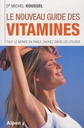 Couverture du produit · Le nouveau guide des vitamines: Tout le monde en parle, sachez enfin les utiliser