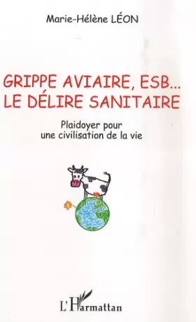 Couverture du produit · Grippe aviaire, ESB, le délire sanitaire : Plaidoyer pour une civilisation de la vie