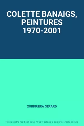 Couverture du produit · COLETTE BANAIGS, PEINTURES 1970-2001