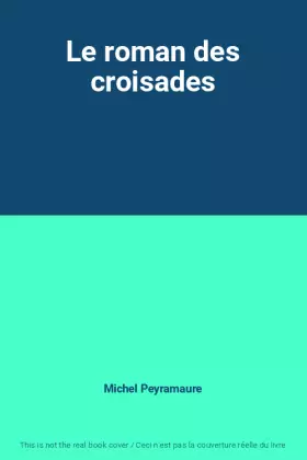 Couverture du produit · Le roman des croisades