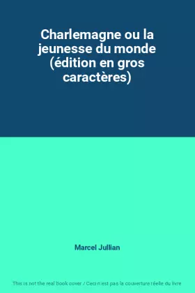 Couverture du produit · Charlemagne ou la jeunesse du monde (édition en gros caractères)